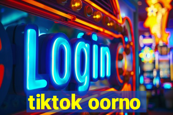 tiktok oorno